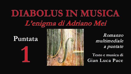 "Diabolus in Musica. L’enigma di Adriano Mei" • La Sonata di un addio | Puntata 1 • di Gian Luca Pace