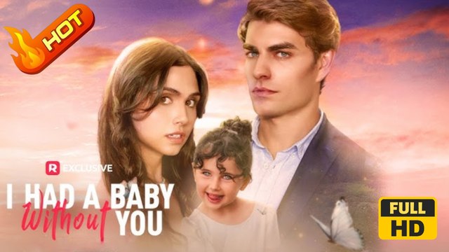 I Had a Baby without You | Full Movie HD - Sweet Romance Modern Dysfunctional-Family Mother-and-Daughter Reunited Lovers Romantic Steamy USA Mansion Office Restaurant Contemporary All Ages Billionaire Single Mom