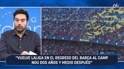 CONEXIONES OKDIARIO | Antonio Esteva: "Vuelve LaLiga en el regreso del Barça al Camp Nou dos años y medio después"