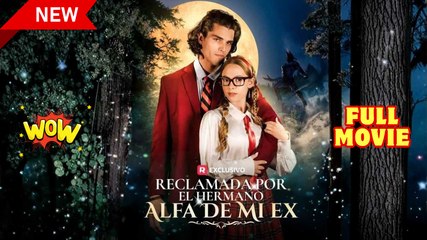 Reclamada por el hermano Alfa de mi ex (doblado) Completo en Español