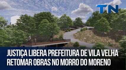 Justiça libera Prefeitura de Vila Velha retomar obras no Morro do Moreno