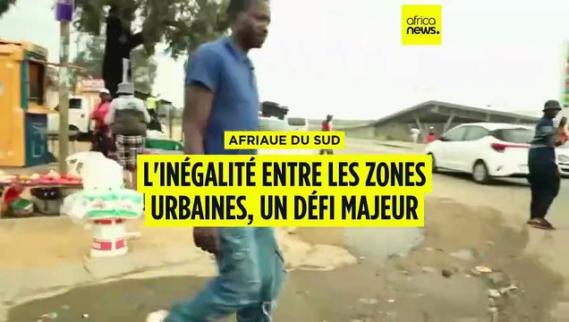 Afrique du Sud : les inégalités entre zones urbaines, l'éternel défi