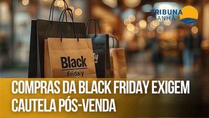 Compras da Black Friday exigem cautela pós-venda