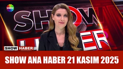 Show Ana Haber 21 Kasım 2025