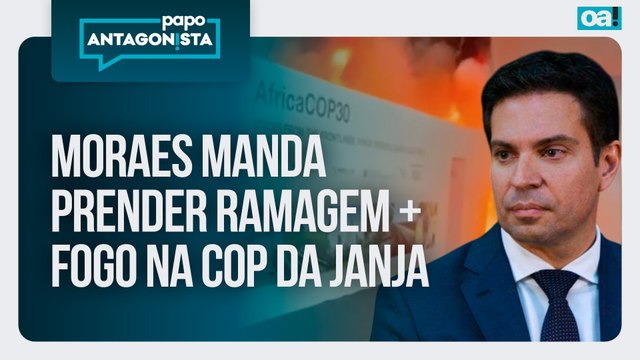 Moraes manda prender Ramagem/Fogo na COP da Janja | Papo Antagonista - 21/11/2025
