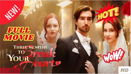 Three months to break Your Heart - Full HD Movie