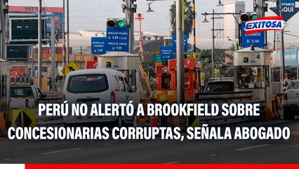 Estado peruano NO ALERTÓ a Brookfield sobre concesionarias vinculadas a corrupción, según abogado