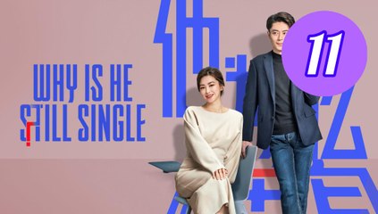 Why Is He Still Single Episode 11 Engsub