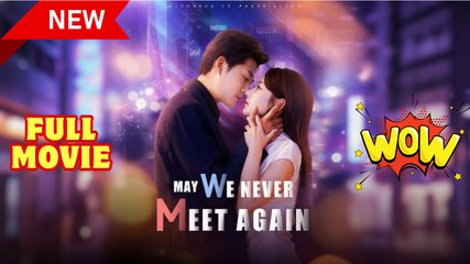 May We Never Meet Again (DUBBED) Full Movie