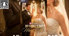 Wanted by My Fiancé’s Father [NEW] - FULL MOVIE 2025 _ DramaWave