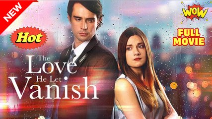 The Love He Let Vanish - Full Movie🌷