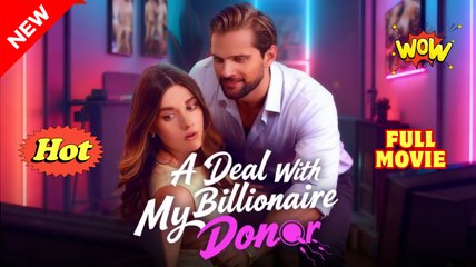 [ Hot 2025🔥] A Deal With My Billionaire Donor Full Movie