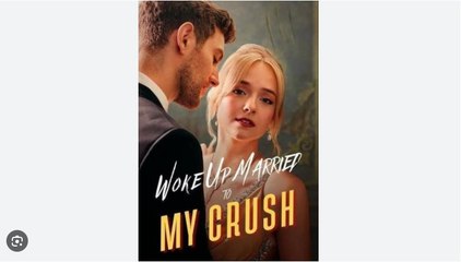 Woke Up Married To My Crush - Full Movies English Sub
