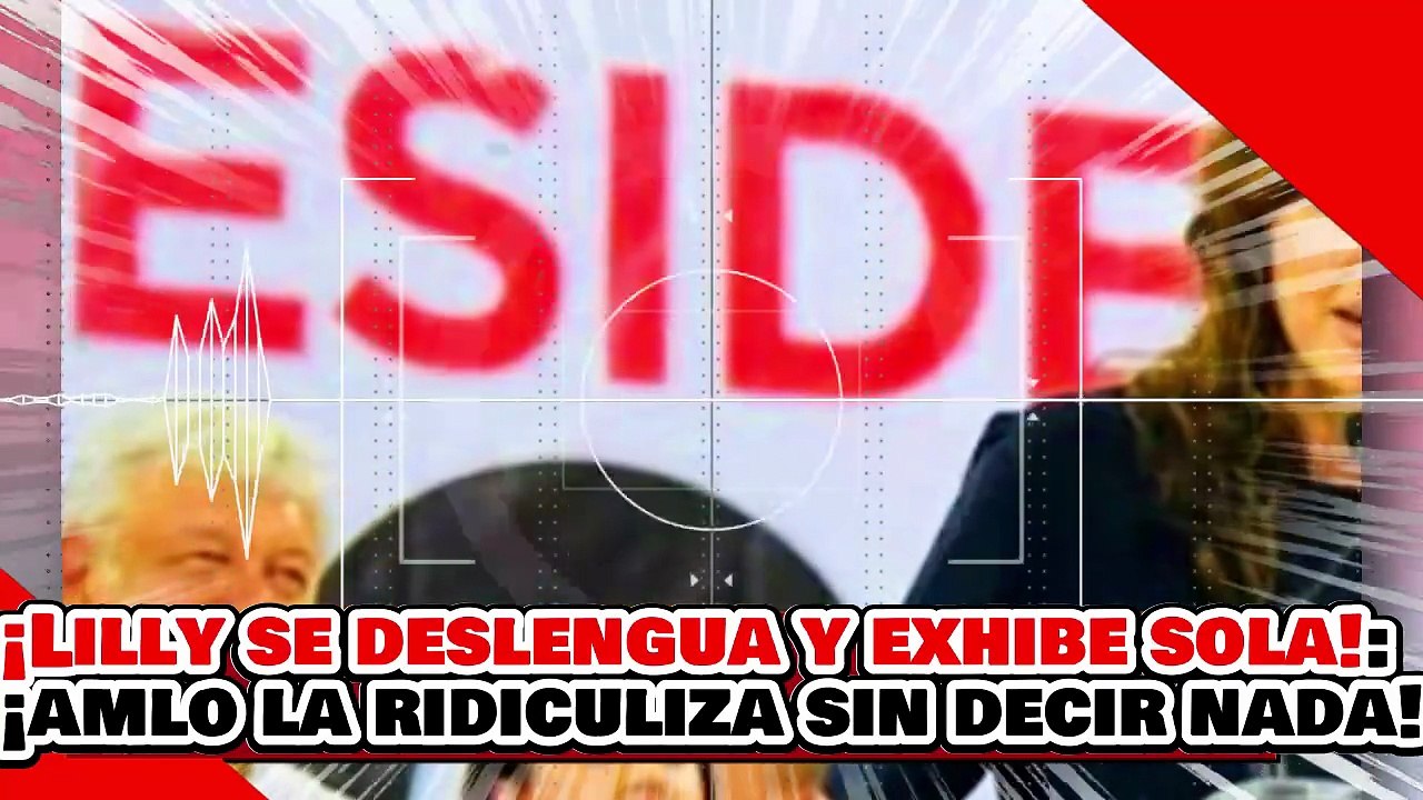 🔥🚨¡LILLY TÉLLEZ SE DESLENGUA Y EXHIBE SOLA! ¡AMLO la DEJA en RIDÍCULO SIN DECIR UNA SOLA PALABRA!