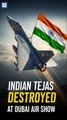 India's Tejas Destroyed at Dubai Air Show