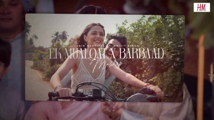 Ek Mulaqat × Barbaad 💔 | Jubin Nautiyal × Arijit Singh | HM Visual Trending Mashup 2025