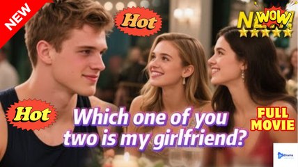 W.Hi.Ch O.N.E O.F Yo.U I.S M.Y Gi.Rl.Fri.En.D. Love Triangle Drama - Full Movie