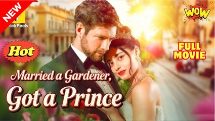 Married A Gardener, Got A Prince - Full Movie HD