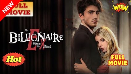My Billionaire Ex Wants Me Back (2025) - FULL [Eng Sub]