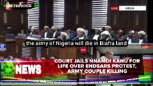 Court Jails Nnamdi Kanu For Life Over ENDSARS Protest, Army Couple Killing