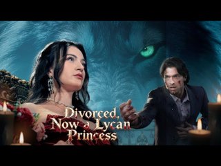 Divorced, Now A Lycan Princess Full Movie