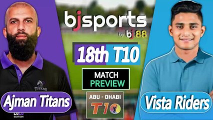 Abu Dhabi T10 2025 | Vista Riders vs Ajman Titans 18th T10 Match Preview |