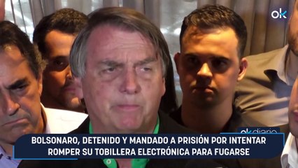 Bolsonaro, detenido y mandado a prisión por intentar romper su tobillera electrónica para fugarse
