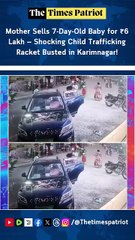 Mother Sells 7-Day-Old Baby for ₹6 Lakh — Shocking Child Trafficking Racket Busted in Karimnagar!