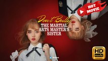 Don't Bully the Martial Arts Master's Sister | Full Movie HD - Drama ShortFilms Hot