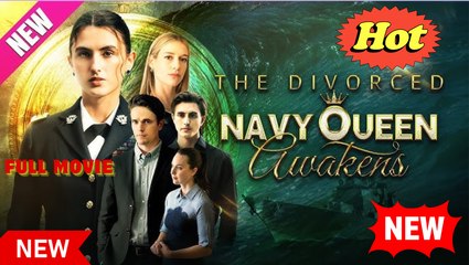 The Divorced Navy Queen Awakens (FULL MOVIE) 2025