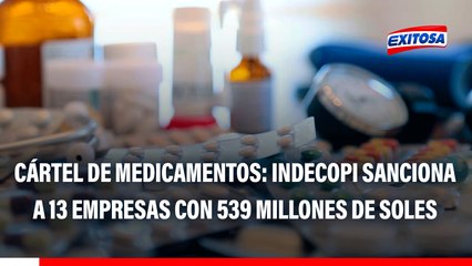 Cártel de Medicamentos: Indecopi sanciona a 13 empresas con 539 millones de soles