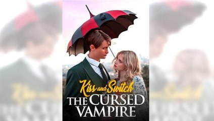 Hot 2025 Kiss And Switch The Cursed Vampire full episode Sereal