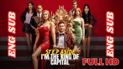 Step Aside, I'm The King Of Capital - Drama FULL MOVIES ENGLISH SUB