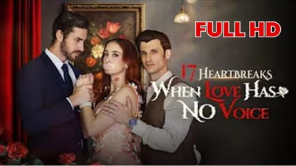 17 Heartbreaks When Love Has No Voice Full Movie - Playlet _ NS