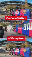Ambientazo en el regreso al Camp Nou: llegada de la afición y del Barcelona