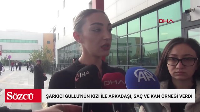 Şarkıcı Güllü'nün kızı ile arkadaşı, saç ve kan örneği verdi