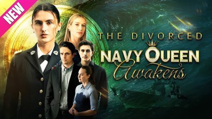 The Divorced Navy Queen Awakens [Hot 2025🔥]