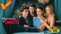 Married to a Gangster | Full Movie HD - SweetRomance Love Drama ShortFilms Hot Romantic