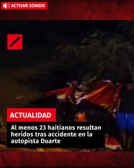 Al menos 23 haitianos resultan heridos tras accidente en la autopista Duarte