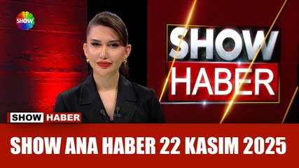 Show Ana Haber 22 Kasım 2025