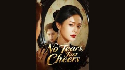 NO TEARS JUST CHEERS - FULL MOVIES ENGLISH SUB
