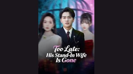 Too Late His Stand-In Wife Is Gone - FULL MOVIES ENGLISH SUB