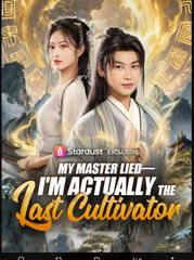 My Master Lied Im Actually the Last Cultivator Chinese Drama - English sub