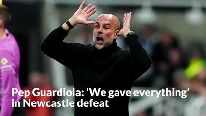 Pep Guardiola says 'we gave everything' after loss to Newcastle