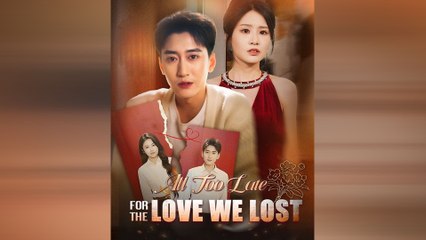 All Too Late For The Love We Lost - Full Movie