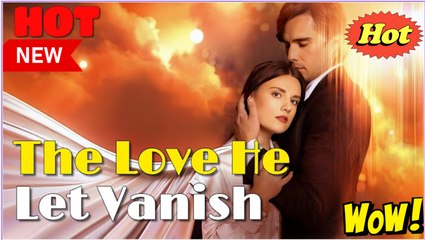 The Love He Let Vanish - Full Movie