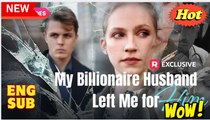 [New] My Billionaire Husband Left Me for Him  - Full Movie