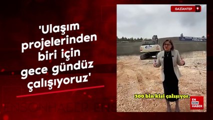 Fatma Şahin: Gaziantep'in en önemli ulaşım projelerinden biri için gece gündüz çalışıyoruz