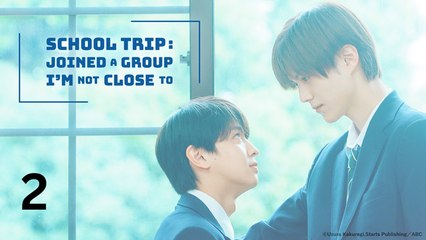 School Trip: Joined a Group I’m Not Close To (2025) - Ep 2 - EngSub
