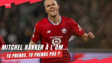 Mitchel Bakker à l’OM... Tu prends, tu prends pas ?